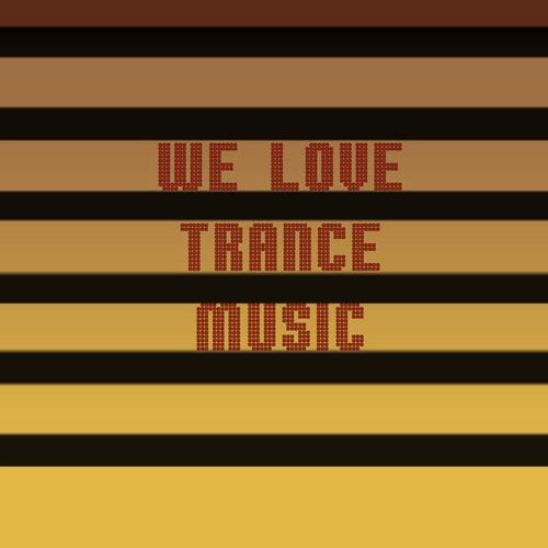 We Love Trance Music