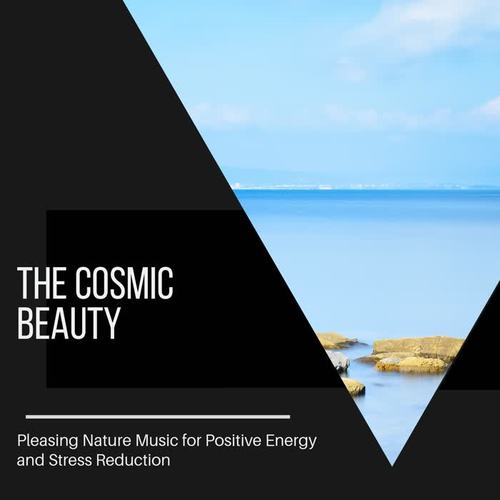 The Cosmic Beauty - Pleasing Nature Music for Positive Energy and Stress Reduction