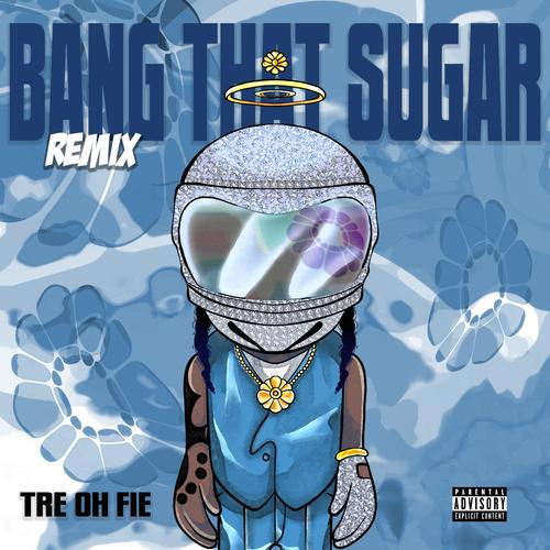 BANG THAT SUGAR (REMIX) [Explicit]