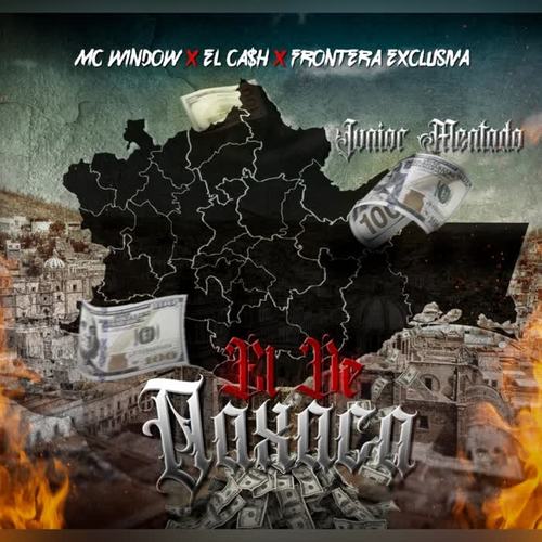 EL DE OAXACA JUNIOR MENTADO (feat. EL CA$H & EL FLAKO)