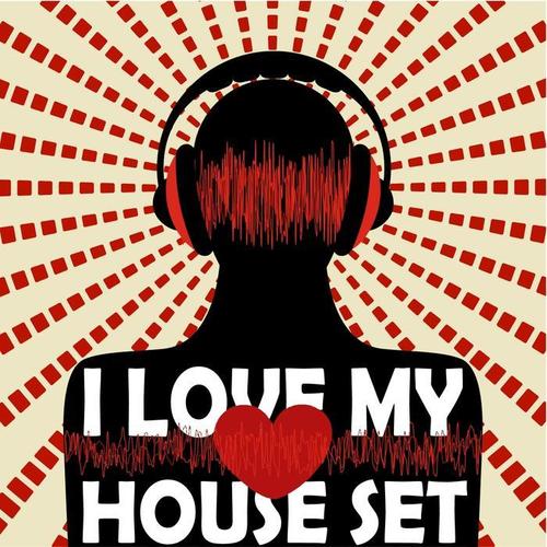 I Love My House Set (Selected House and Electro DJ Tunes)