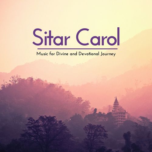 Sitar Carol - Music For Divine And Devotional Journey