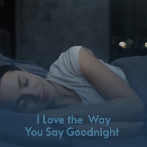 I Love the Way You Say Goodnight