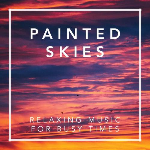 Painted Skies (Relaxing Music for Busy Times)