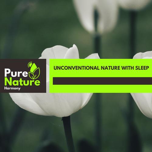 Unconventional Nature With Sleep