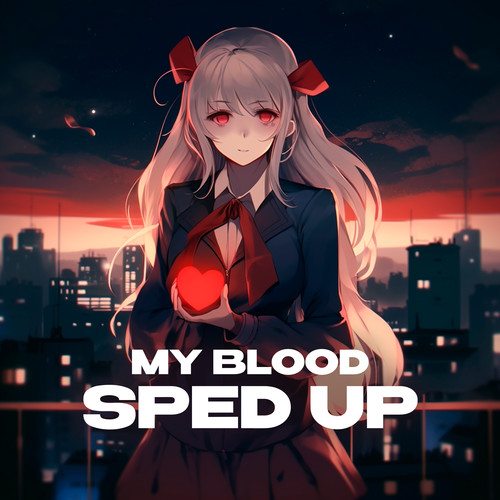 My Blood (super sped up)