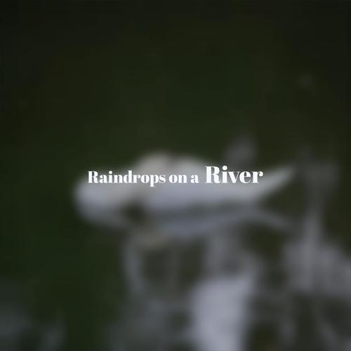 Raindrops on a River