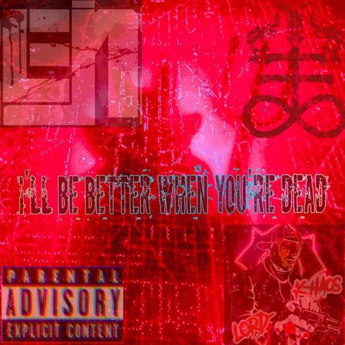 I'll be better when you're dead (feat. Psyko & Insiniak) [Explicit]