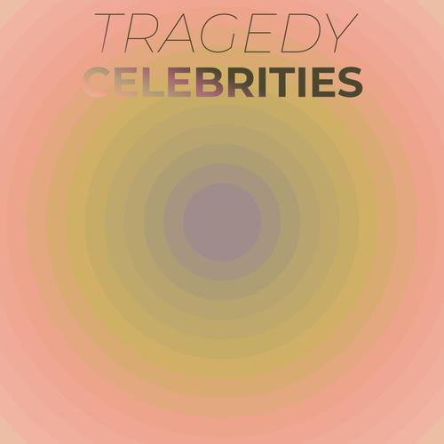 Tragedy Celebrities