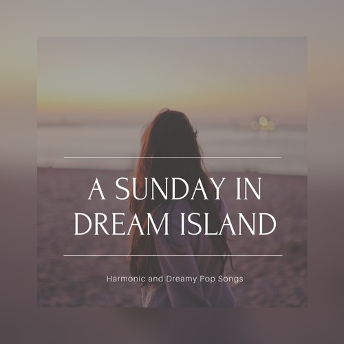 A Sunday In Dream Island (Harmonic And Dreamy Pop Songs)