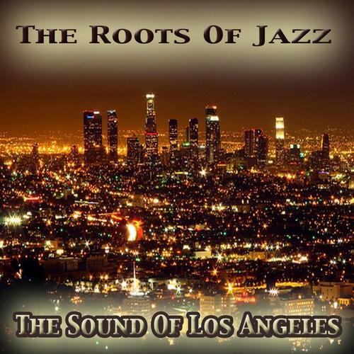 The Sound of Los Angeles: The Roots of Jazz