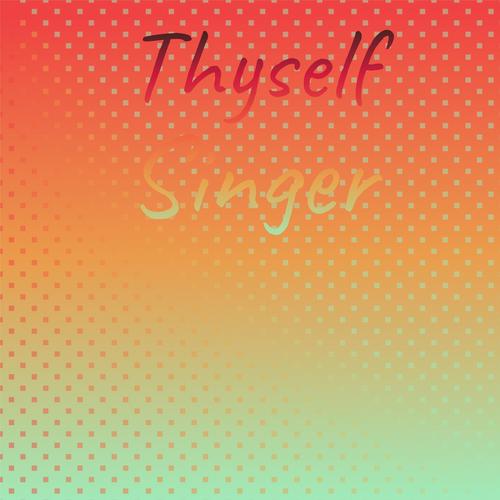 Thyself Singer