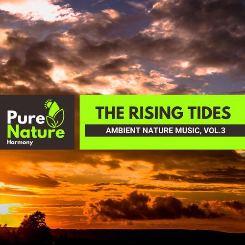 The Rising Tides - Ambient Nature Music, Vol.3