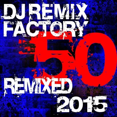 DJ Remix Factory - 50 Remixed 2015