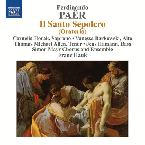 PAER, F.: Santo Sepolcro (Il) [The Holy Sepulchre] [Oratorio] [Simon Mayr Choir and Ensemble, Hauk]