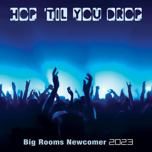 Hop 'Til You Drop: Big Rooms Newcomer 2023