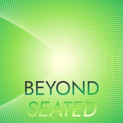 Beyond Seated