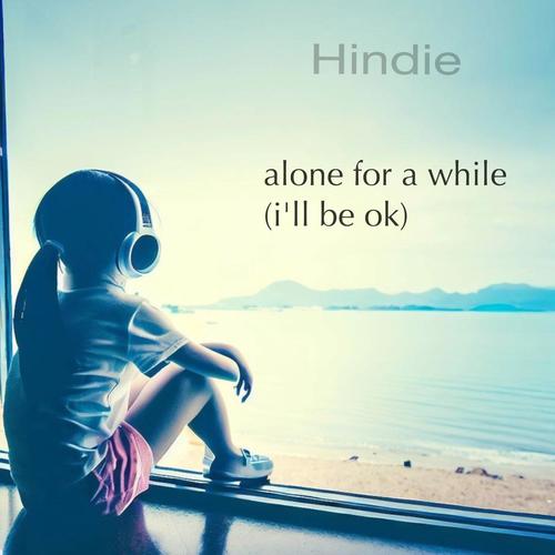 alone for a while (I’ll be ok)