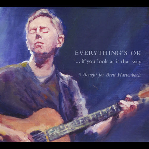 Everything's Ok ... If You Look At It That Way (A Benefit for Brett Hartenbach)