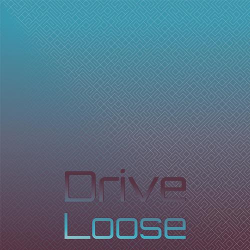 Drive Loose