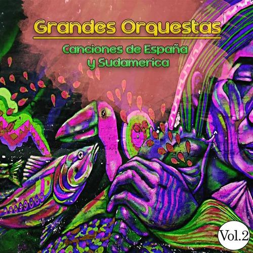 Grandes Orquestas - Canciones de España y Sudamérica, Vol. 2