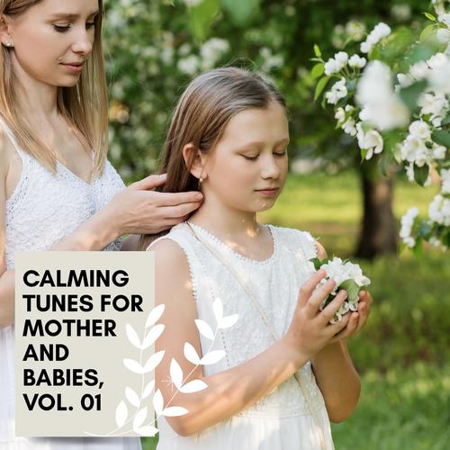 Calming Tunes For Mother And Babies, Vol. 01