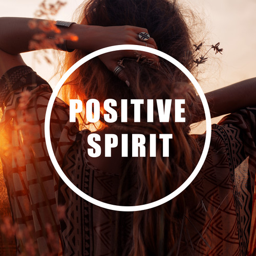 Positive Spirit (Calm Relaxing Music for Harmony and Positive Thinking)