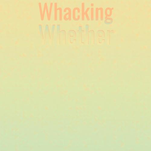 Whacking Whether