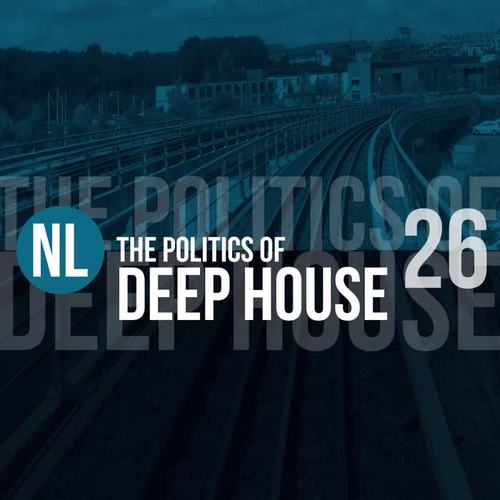 The Politics of Deep House, Vol. 26