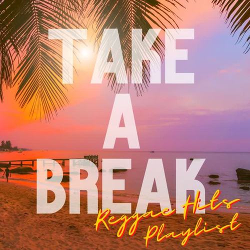 Take A Break: Reggae Hits Playlist