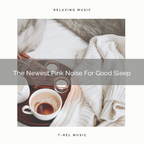 The Newest Pink Noise For Good Sleep