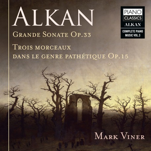 Alkan: Grande Sonate, Op. 33, Trois Morceaux dans le genre Pathétique, Op. 15