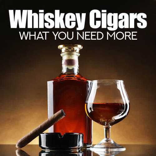 Whiskey Cigars What You Need More