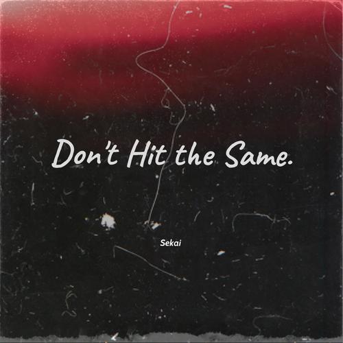 Don't Hit the Same. (Explicit)