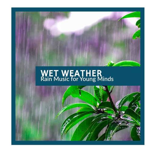 Wet Weather - Rain Music for Young Minds