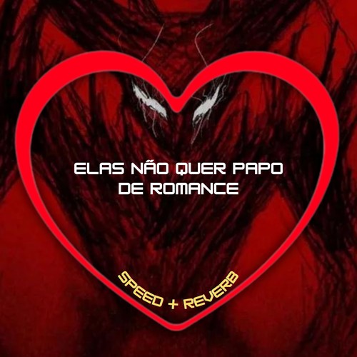 Elas Não Quer Papo de Romance (Speed + Reverb) [Explicit]