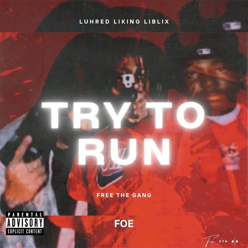 Try To Run (feat. Luhred, Liking & Liblix) [Explicit]