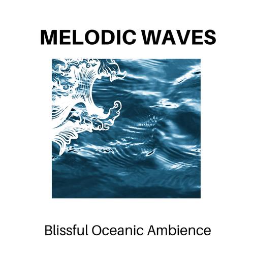 Melodic Waves - Blissful Oceanic Ambience