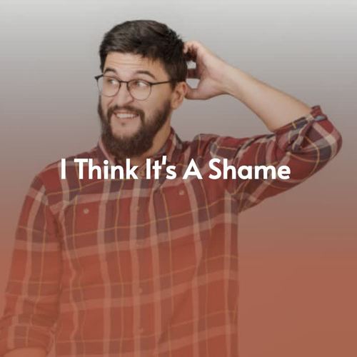 I Think It's a Shame