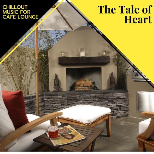 The Tale Of Heart - Chillout Music For Cafe Lounge