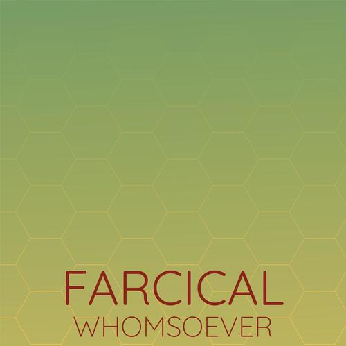 Farcical Whomsoever