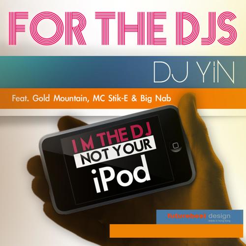 For the Djs (I'm the DJ Not Your iPod) [feat. Gold Mountain, MC Stik-E & Big Nab] [Explicit]