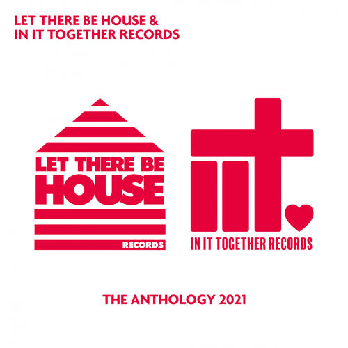 Let There Be House & In It Together Records - The Anthology 2021