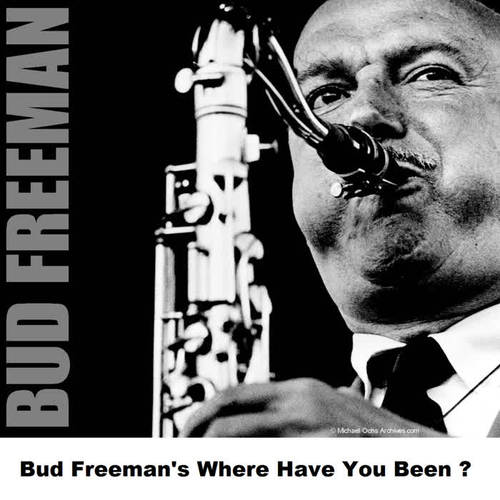 Bud Freeman's Where Have You Been ?