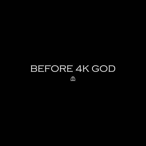 Before 4k God