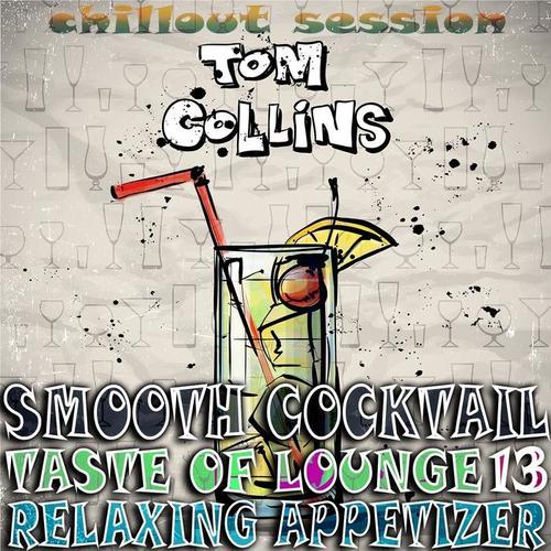 Smooth Cocktail, Taste Of Lounge, Vol.13 (Relaxing Appetizer, ChillOut Session Tom Collins)