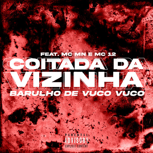 Coitada da Vizinha Barulho de Vuco Vuco (feat. MC MN & MC 12) [Explicit]