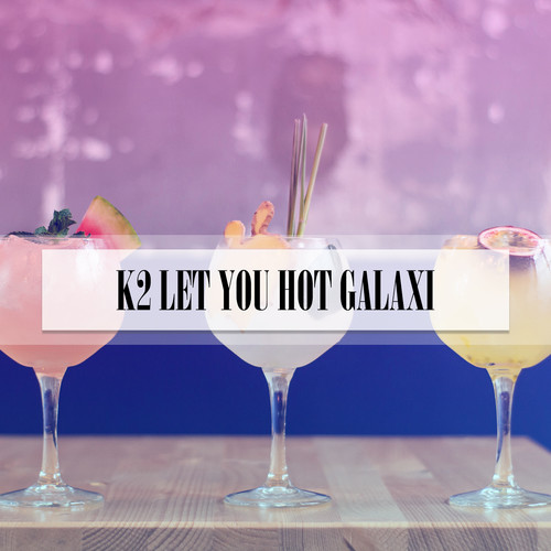 K2 LET YOU HOT GALAXI