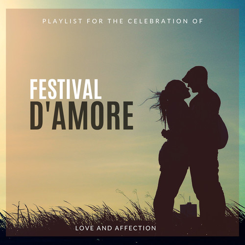 Festival D'Amore - Playlist For The Celebration Of Love And Affection