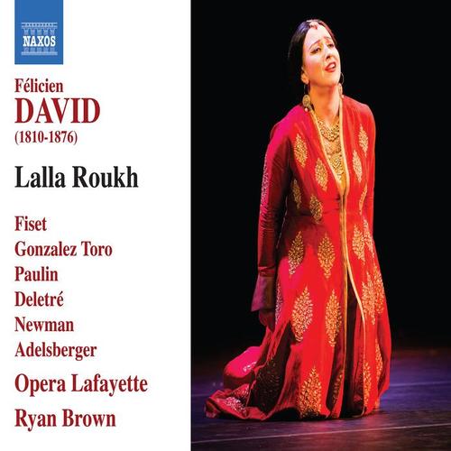 DAVID, F.: Lalla Roukh (Opéra-comique) [Fiset, Gonzalez Toro, Paulin, Deletré, Newman, Adelsberger, Opera Lafayette, R. Brown]